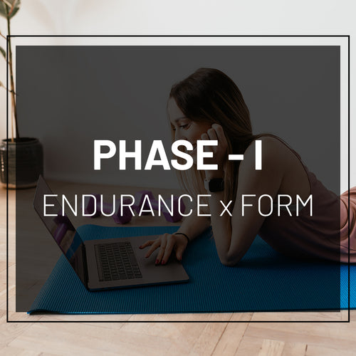 PHASE I: ENDURANCE x FORM