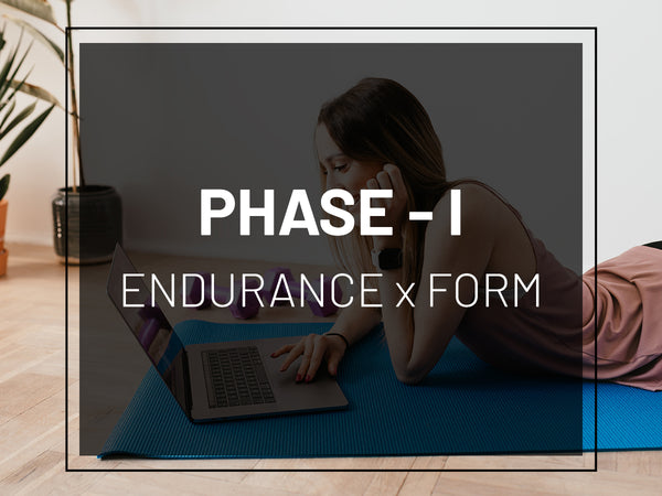 PHASE I: ENDURANCE x FORM